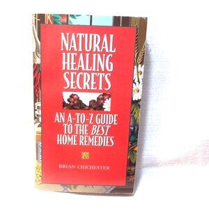 *** Natural Healing Secrets *** An A - to Z Guide to the BEST Home Remedies